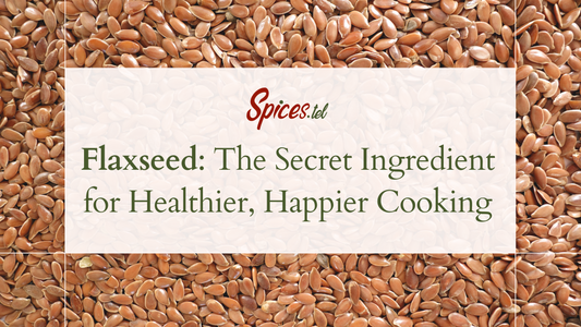 Flaxseed: The Secret Ingredient for Healthier, Happier Cooking