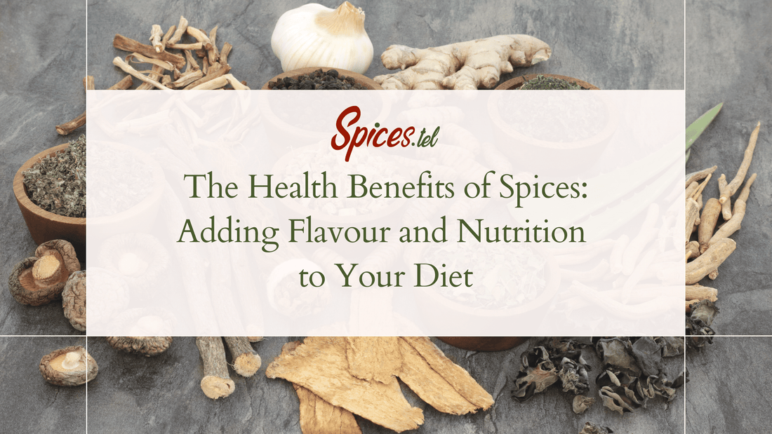 The Health Benefits of Spices: Adding Flavour and Nutrition to Your Diet