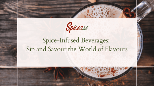 Spice-Infused Beverages: Sip and Savour the World of Flavours